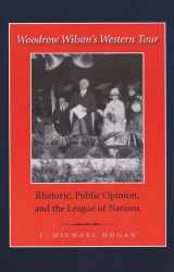 9781585445240-158544524X-Woodrow Wilson's Western Tour: Rhetoric, Public Opinion, and the League of Nations