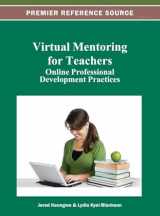9781466619630-1466619635-Virtual Mentoring for Teachers: Online Professional Development Practices
