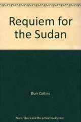 9780183321215-0183321219-Requiem for the Sudan;  War, Drought & Disaster Relief on the Nile