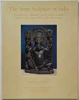 9780916724573-0916724573-The Stone Sculpture of India: A Study of the Materials Used by Indian Sculptors from ca. 2nd century B.C. to the 16th century