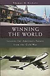 9780275966638-0275966631-Winning the World: Lessons for America's Future from the Cold War