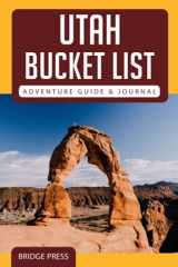 9781955149174-1955149178-Utah Bucket List Adventure,2017 Guide & Journal: Explore 50 Natural Wonders You Must See!