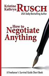 9781475210989-1475210981-How To Negotiate Anything: A Freelancer's Survival Guide Short Book