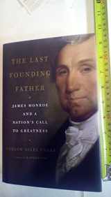 9780306818080-0306818086-The Last Founding Father: James Monroe and a Nation's Call to Greatness