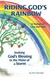 9780578918457-0578918455-RIDING GOD'S RAINBOW: Seeking God's Blessing in the Midst of a Storm.