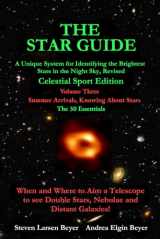 9781736045428-1736045423-THE STAR GUIDE A Unique System for Identifying the Brightest Stars in the Night Sky Revised – CELESTIAL SPORT EDITION (Edition Two) Volume 3 – Summer Arrivals, Knowing About Stars