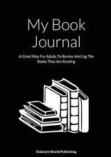 9781326770051-1326770055-My Book Journal: A Great Way For Adults To Review And Log The Books They Are Reading