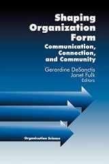 9780761904953-0761904956-Shaping Organization Form: Communication, Connection, and Community (Organization Science)
