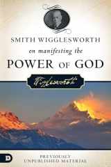 9780768408614-076840861X-Smith Wigglesworth on Manifesting the Power of God: Walking in God's Anointing
