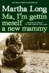 9781609806149-160980614X-Ma, I'm Gettin Meself a New Mammy: A Memoir of Dublin at the Turn of the 1960s (Memoirs of Dublin)