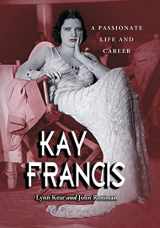 9780786423668-0786423668-Kay Francis: A Passionate Life and Career