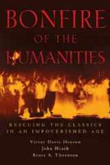 9781882926541-1882926544-Bonfire of the Humanities: Rescuing the Classics in an Impoverished Age