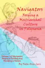 9781954076068-1954076061-Navigators Forging a Culture and Founding a Nation Volume 1: Navigators Forging a Matriarchal Culture in Polynesia