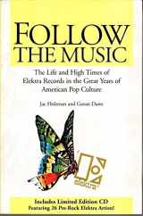 9780966122107-0966122100-Follow the Music: The Life and High Times of Elektra Records in the Great Years of American Pop Culture