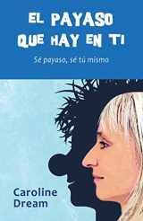 9788460826880-8460826880-El payaso que hay en ti: Sé payaso, sé tú mismo (Spanish Edition)