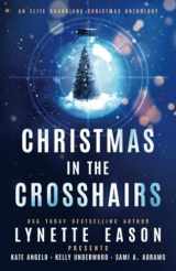 9781953783561-1953783562-Christmas in the Crosshairs: An Elite Guardians Christmas Anthology (Elite Guardians Collection)