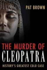 9781616146504-1616146508-The Murder of Cleopatra: History's Greatest Cold Case