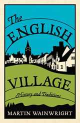 9781843177128-1843177129-The English Village: History and Traditions
