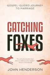 9781629953878-1629953873-Catching Foxes: A Gospel-Guided Journey to Marriage