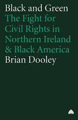 9780745312958-0745312950-Black and Green: The Fight For Civil Rights in Northern Ireland & Black America