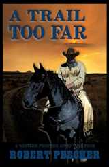 9781723844218-1723844217-A Trail Too Far: A Western Frontier Adventure (A Rab Sinclair Western)