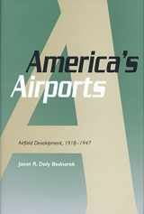 9781585441303-1585441309-America's Airports: Airfield Development, 1918-1947 (Volume 1) (Centennial of Flight Series)