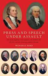 9780190461621-0190461624-Press and Speech Under Assault: The Early Supreme Court Justices, the Sedition Act of 1798, and the Campaign against Dissent