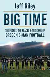 9780692159361-0692159363-Big Time: The People, The Places & The Game of Oregon 8-Man Football