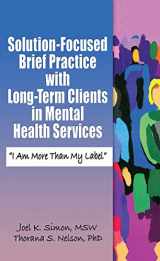 9780789027948-0789027941-Solution-Focused Brief Practice with Long-Term Clients in Mental Health Services: "I Am More Than My Label" (Haworth Series in Brief & Solution-Focused Therapies)