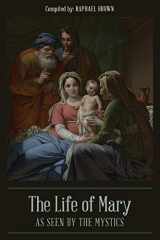 9781946774682-1946774685-The Life of Mary As Seen By the Mystics