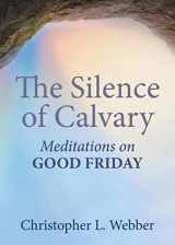 9781640654709-1640654704-The Silence of Calvary: Meditations on Good Friday