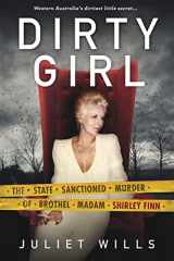 9780992465834-0992465834-Dirty Girl: The State Sanctioned Murder of Brothel Madam Shirley Finn