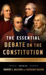 9781598535839-1598535838-The Essential Debate on the Constitution: Federalist and Antifederalist Speeches and Writings
