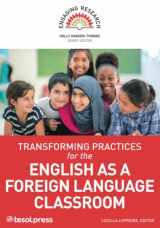 9781942799511-1942799519-Transforming Practices for the English as a Foreign Language Classroom (Engaging Research)
