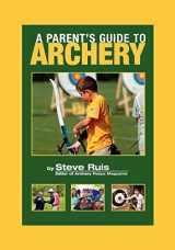 9780982147153-0982147155-A Parent's Guide to Archery