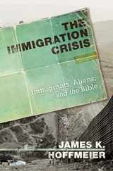 9781433506079-1433506076-The Immigration Crisis: Immigrants, Aliens, and the Bible