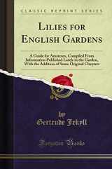 9781330189467-1330189469-Lilies for English Gardens: A Guide for Amateurs, Compiled From Information Published Lately in the Garden, With the Addition of Some Original Chapters (Classic Reprint)
