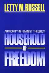9780664240172-0664240178-Household of Freedom: Authority in Feminist Theology (1986 Annie Kinkead Warfield Lectures)