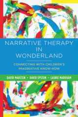 9780393708745-0393708748-Narrative Therapy in Wonderland: Connecting with Children's Imaginative Know-How