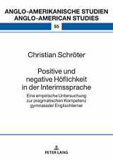 9783631747506-3631747500-Positive und negative Höflichkeit in der Interimssprache (Anglo-amerikanische Studien / Anglo-American Studies) (German Edition)