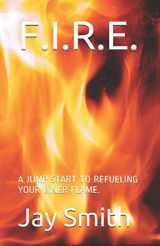 9781074244507-1074244508-F.I.R.E.: A JUMP START TO REFUELING YOUR INNER FLAME