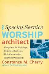 9780801048951-0801048958-The Special Service Worship Architect: Blueprints for Weddings, Funerals, Baptisms, Holy Communion, and Other Occasions