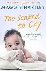 9781409179818-1409179818-Too Scared To Cry: A collection of heart-warming and inspiring stories showing the power of a foster mother's love