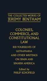 9780198226123-0198226128-Colonies, Commerce, and Constitutional Law: Rid Yourselves of Ultramaria and Other Writings on Spain and Spanish America (The ^ACollected Works of Jeremy Bentham)