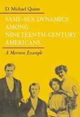 9780252069581-0252069587-Same-Sex Dynamics among Nineteenth-Century Americans: A MORMON EXAMPLE