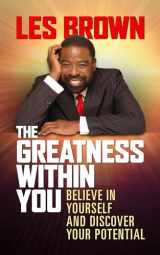 9781722505080-1722505087-The Greatness Within You: Believe in Yourself and Discover Your Potential