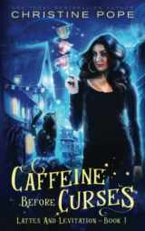 9781946435552-1946435554-Caffeine Before Curses: A Cozy Paranormal Mystery (Lattes and Levitation)