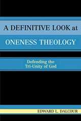9780761829935-0761829938-A Definitive Look at Oneness Theology: Defending the Tri-Unity of God: Defending the Tri-Unity of God