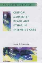 9780335204243-0335204244-Critical Moments: Death and Dying in Intensive Care (Facing Death)