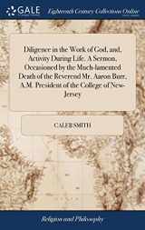 9781385806074-1385806079-Diligence in the Work of God, and, Activity During Life. A Sermon, Occasioned by the Much-lamented Death of the Reverend Mr. Aaron Burr, A.M. President of the College of New-Jersey